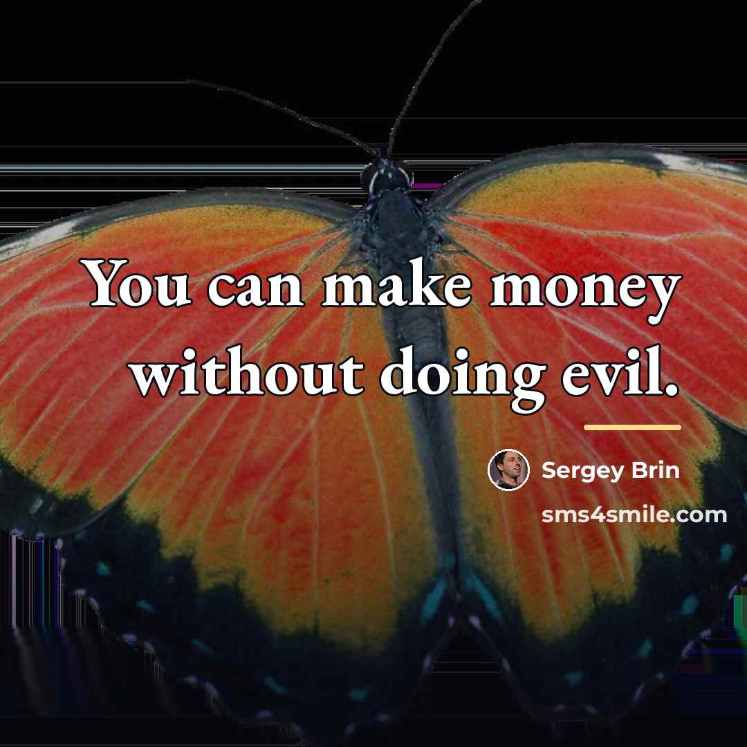“You can make money without doing evil.…” quote by Sergey Brin
