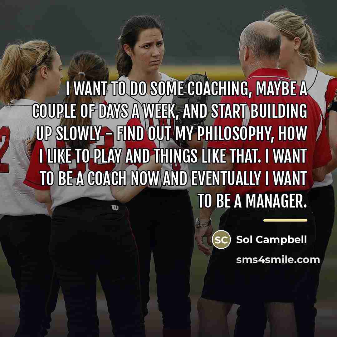 “I want to do some coaching, maybe a couple of…” quote by Sol Campbell