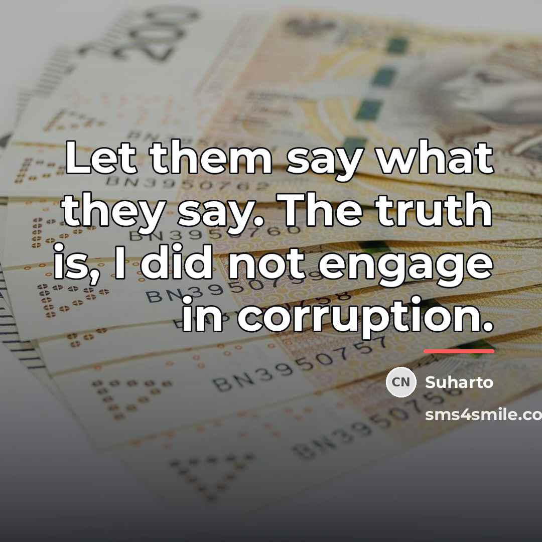 “Let them say what they say. The truth is, I…” quote by Suharto