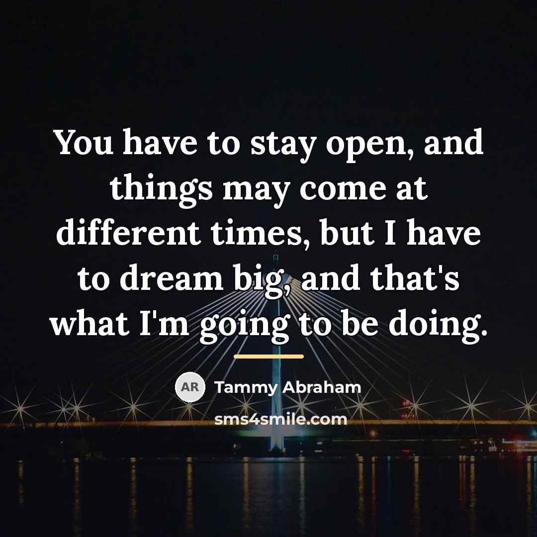 “You have to stay open, and things may come at…” quote by Tammy Abraham