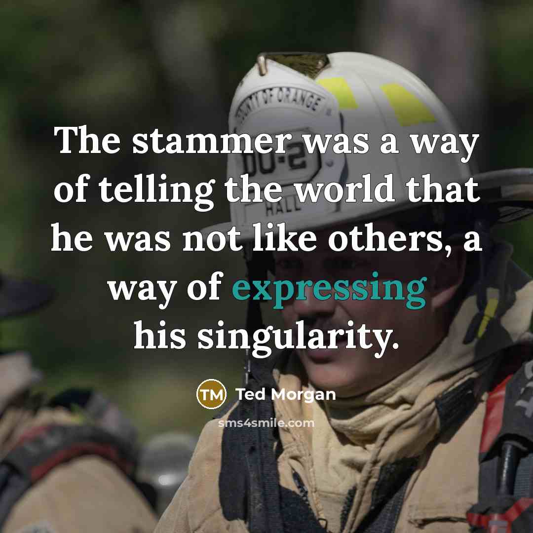 “The stammer was a way of telling the world that…” quote by Ted Morgan