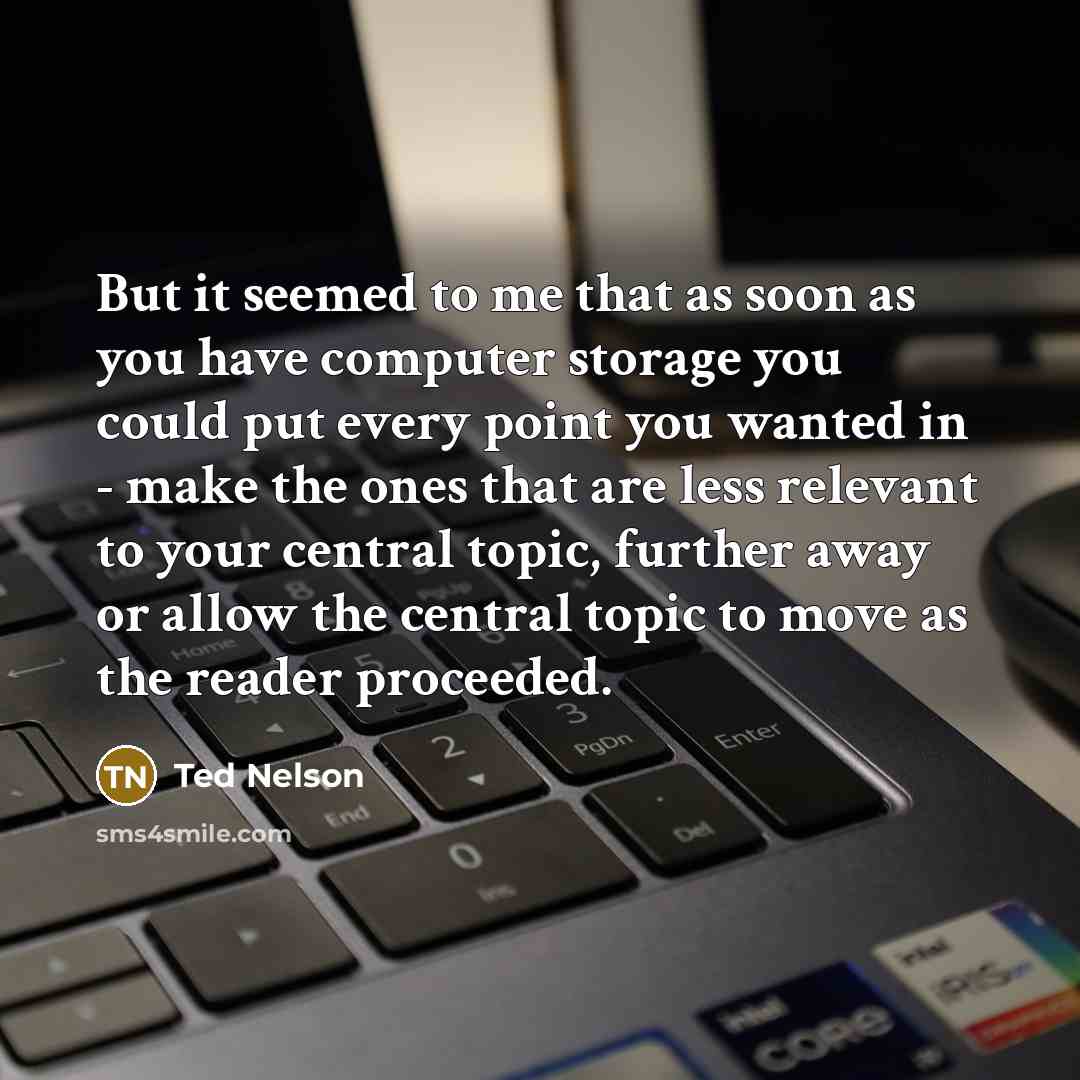 “But it seemed to me that as soon as you…” quote by Ted Nelson