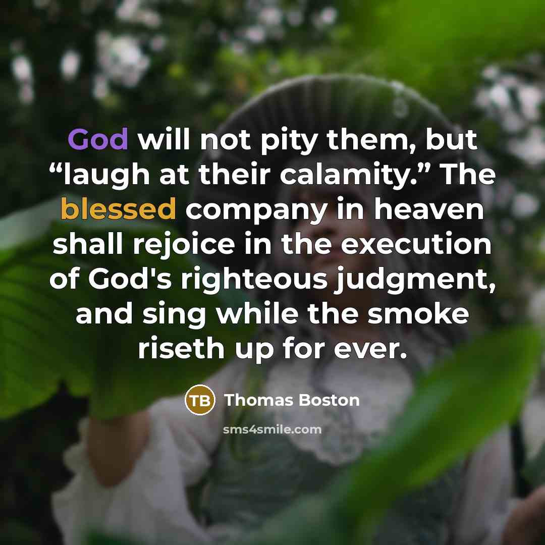“God will not pity them, but “laugh at their calamity.”…” quote by Thomas Boston