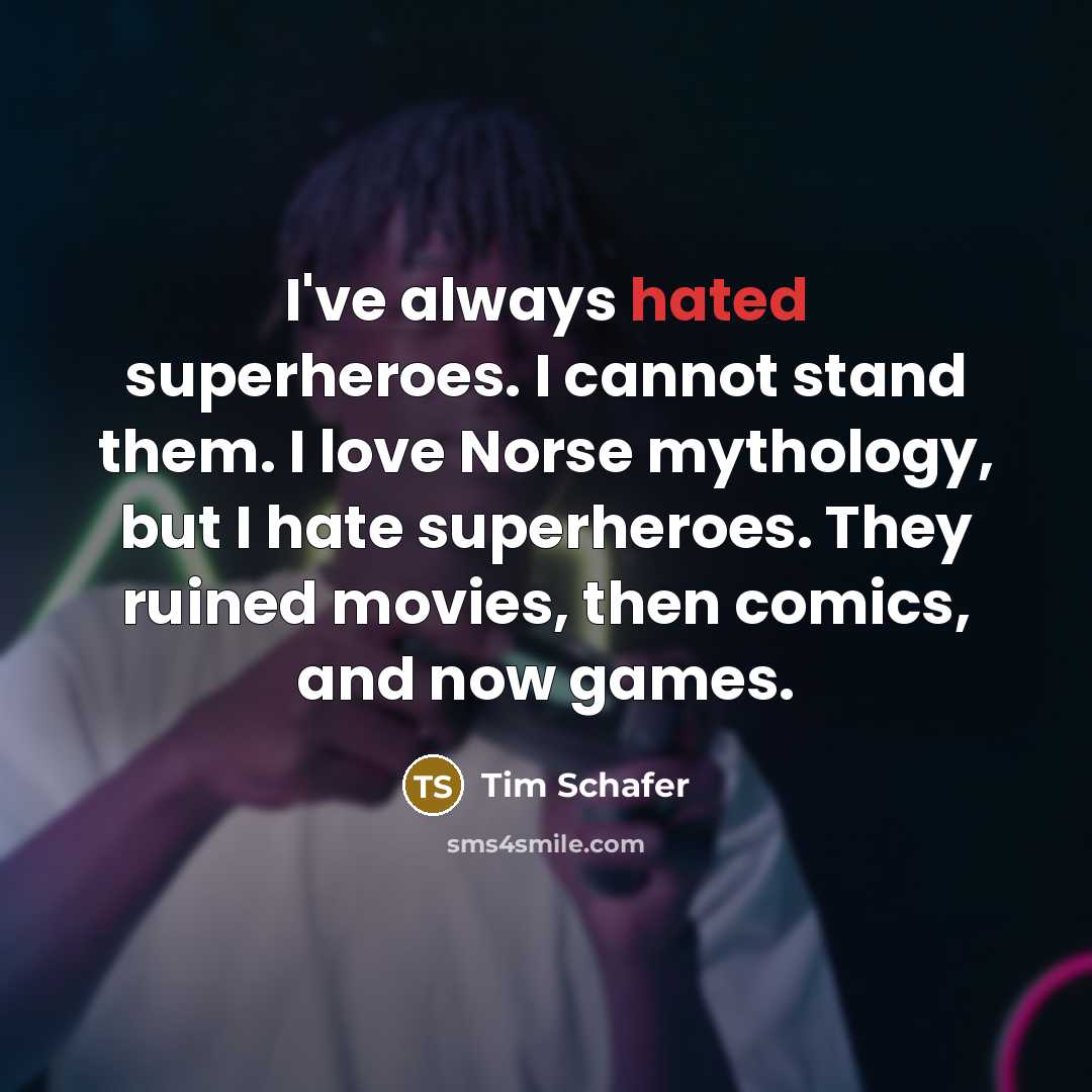 “I've always hated superheroes. I cannot stand them. I love…” quote by Tim Schafer