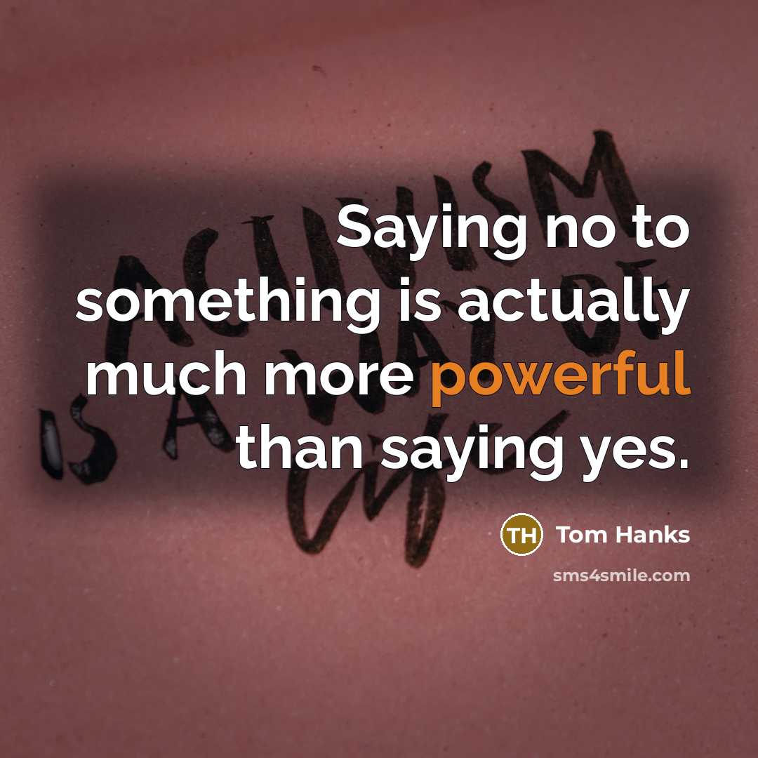 “Saying no to something is actually much more powerful than…” quote by Tom Hanks