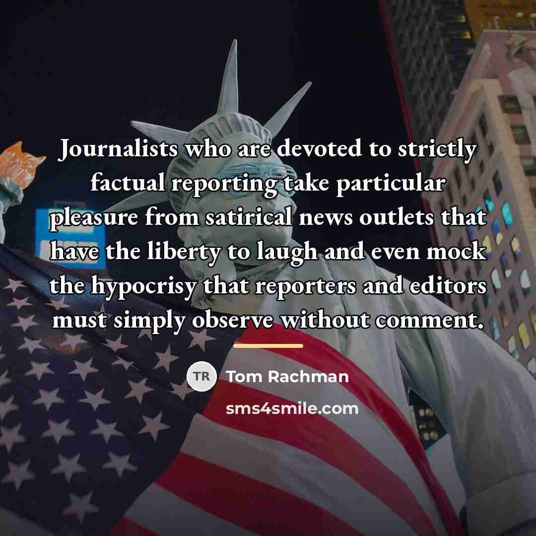 “Journalists who are devoted to strictly factual reporting take particular…” quote by Tom Rachman
