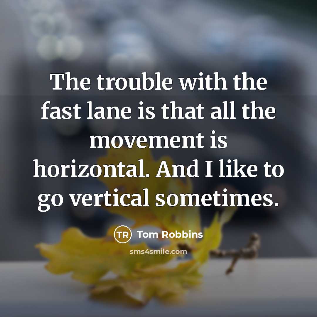 “The trouble with the fast lane is that all the…” quote by Tom Robbins