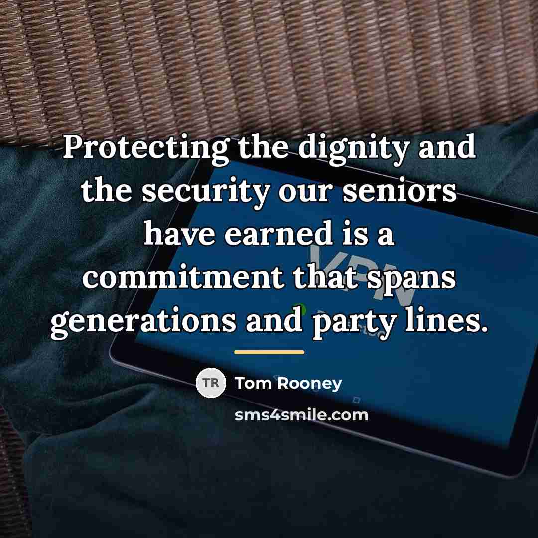 “Protecting the dignity and the security our seniors have earned…” quote by Tom Rooney