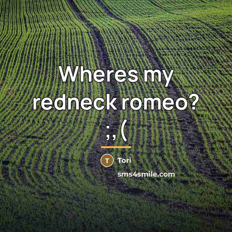 “Wheres my redneck romeo? ;,(…” quote by Tori