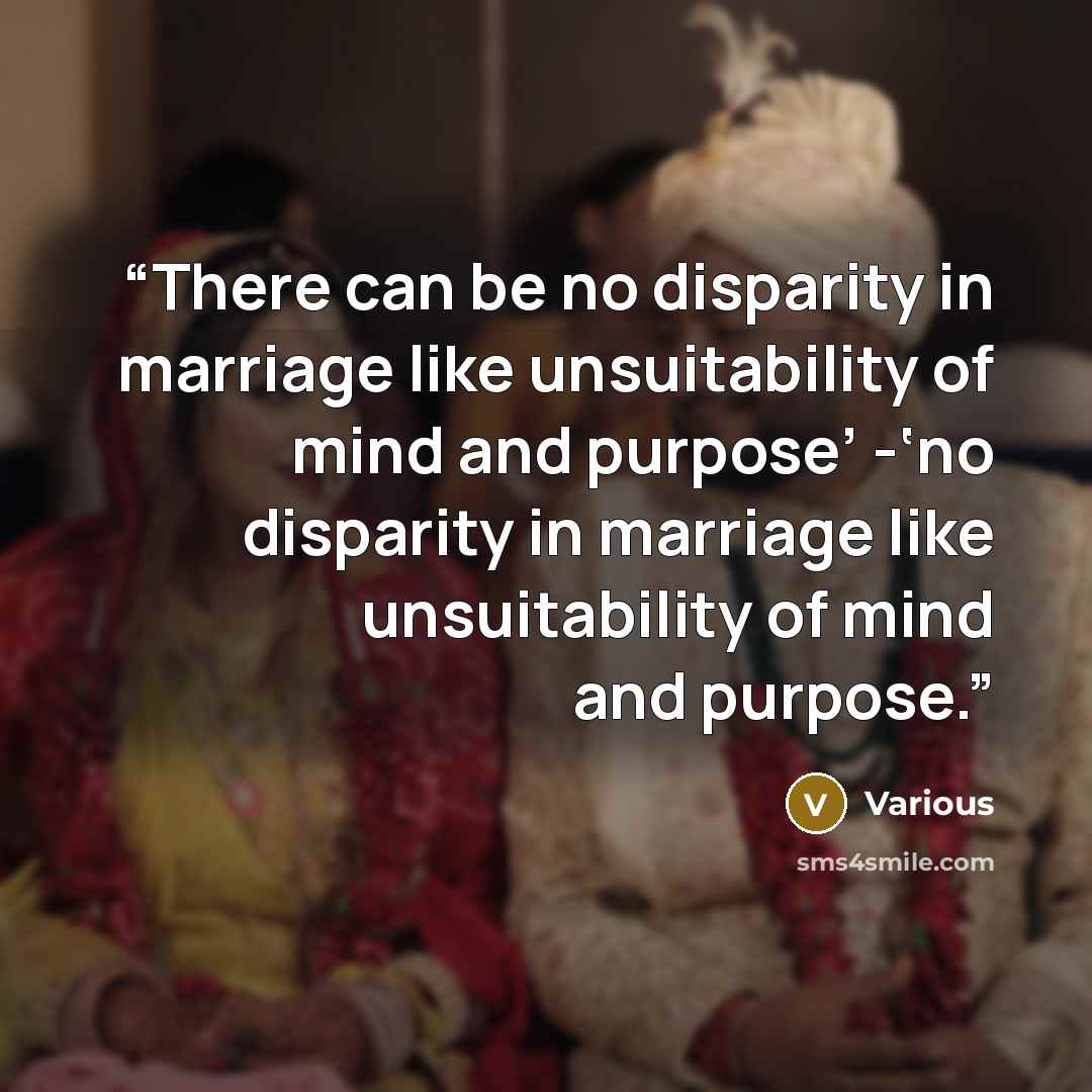 “There can be no disparity in marriage like unsuitability of mind and purpose’ -‘no disparity in marriage like unsuitability of mind and purpose.” quote by Various