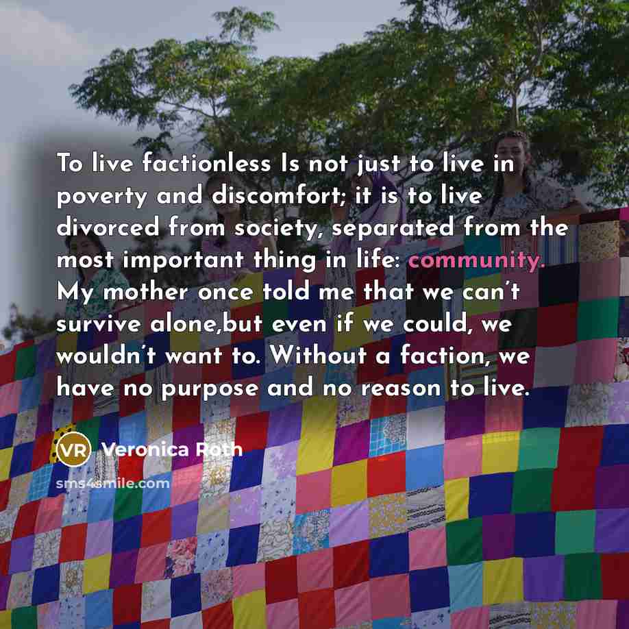 “To live factionless Is not just to live in poverty…” quote by Veronica Roth