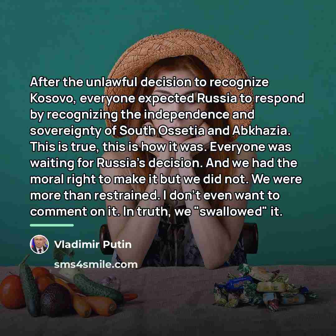 “After the unlawful decision to recognize Kosovo, everyone expected Russia…” quote by Vladimir Putin