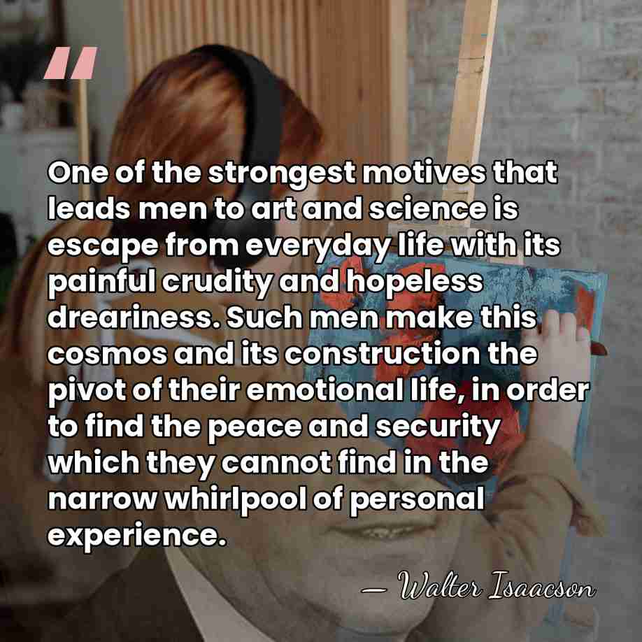 One of the strongest motives that leads men to art and science&hellip; - Walter Isaacson