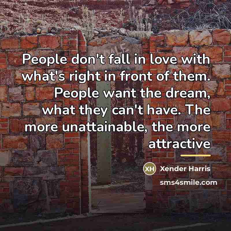 “People don't fall in love with what's right in front…” quote by Xender Harris