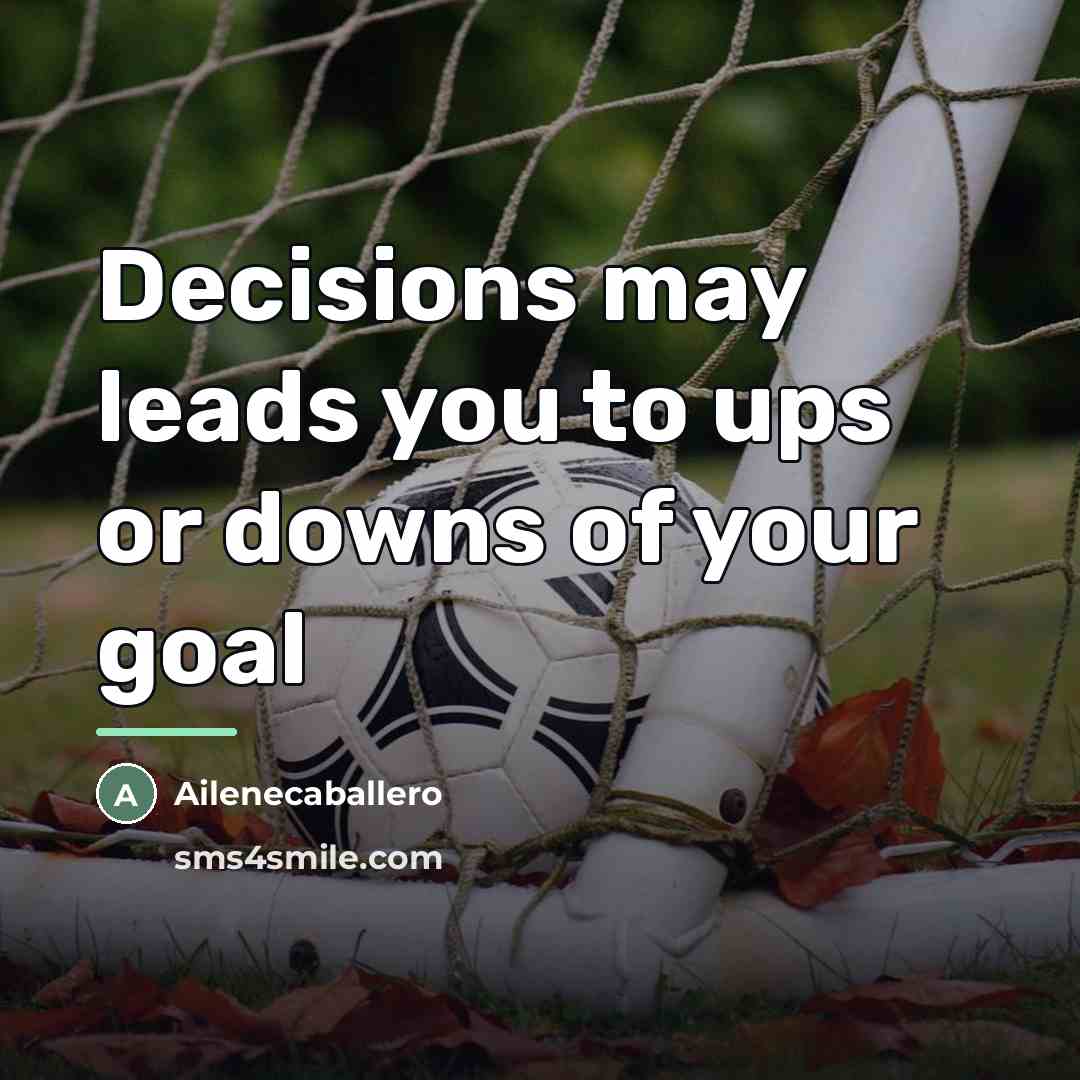 “Decisions may leads you to ups or downs of your…” quote by Ailenecaballero
