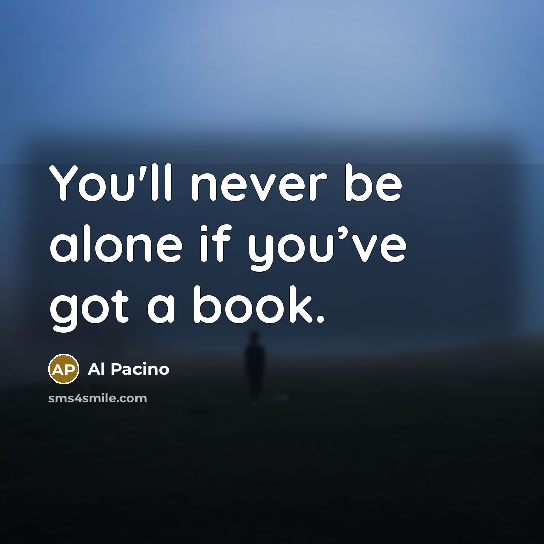 “You'll never be alone if you’ve got a book.…” quote by Al Pacino