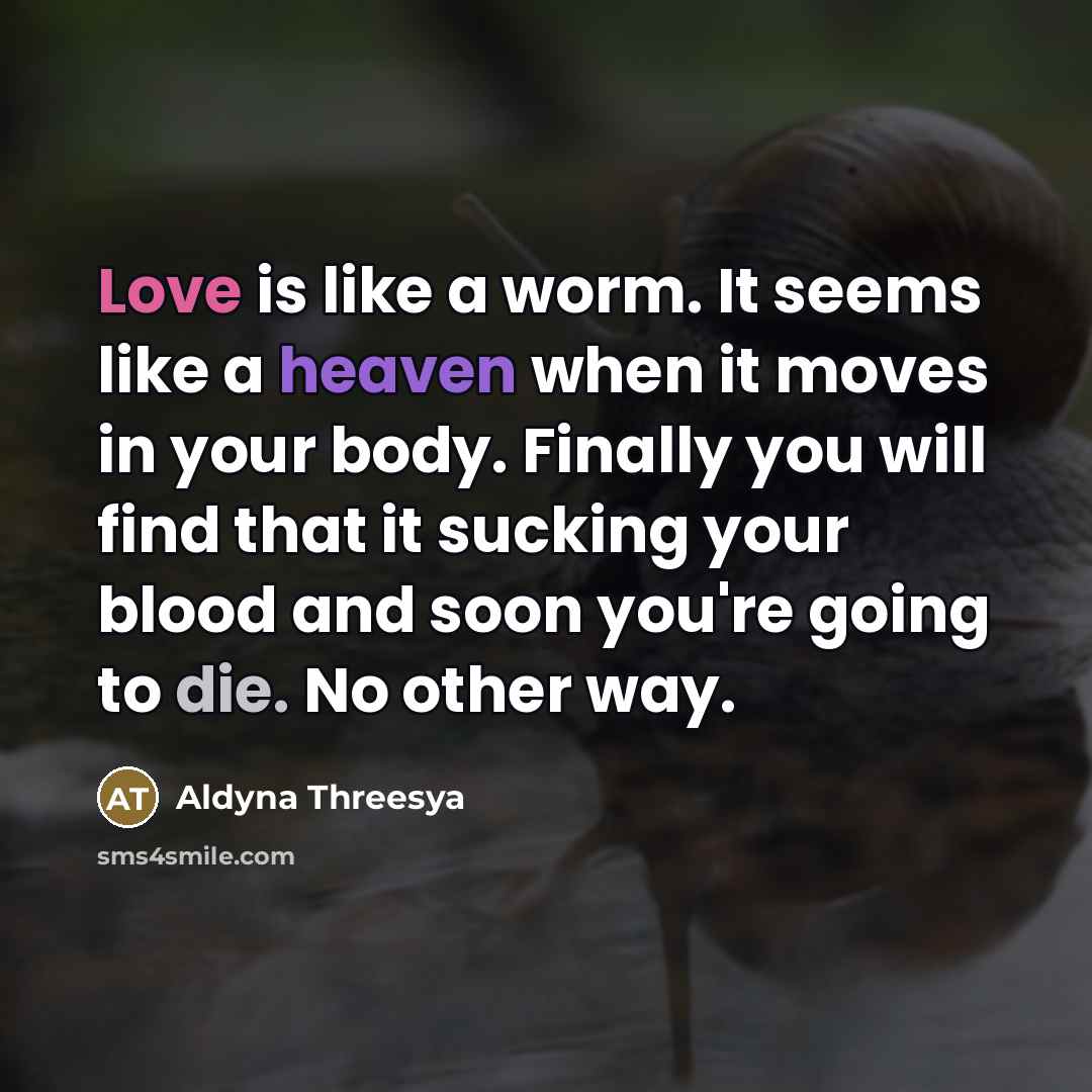 “Love is like a worm. It seems like a heaven…” quote by Aldyna Threesya