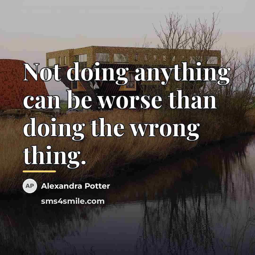“Not doing anything can be worse than doing the wrong…” quote by Alexandra Potter