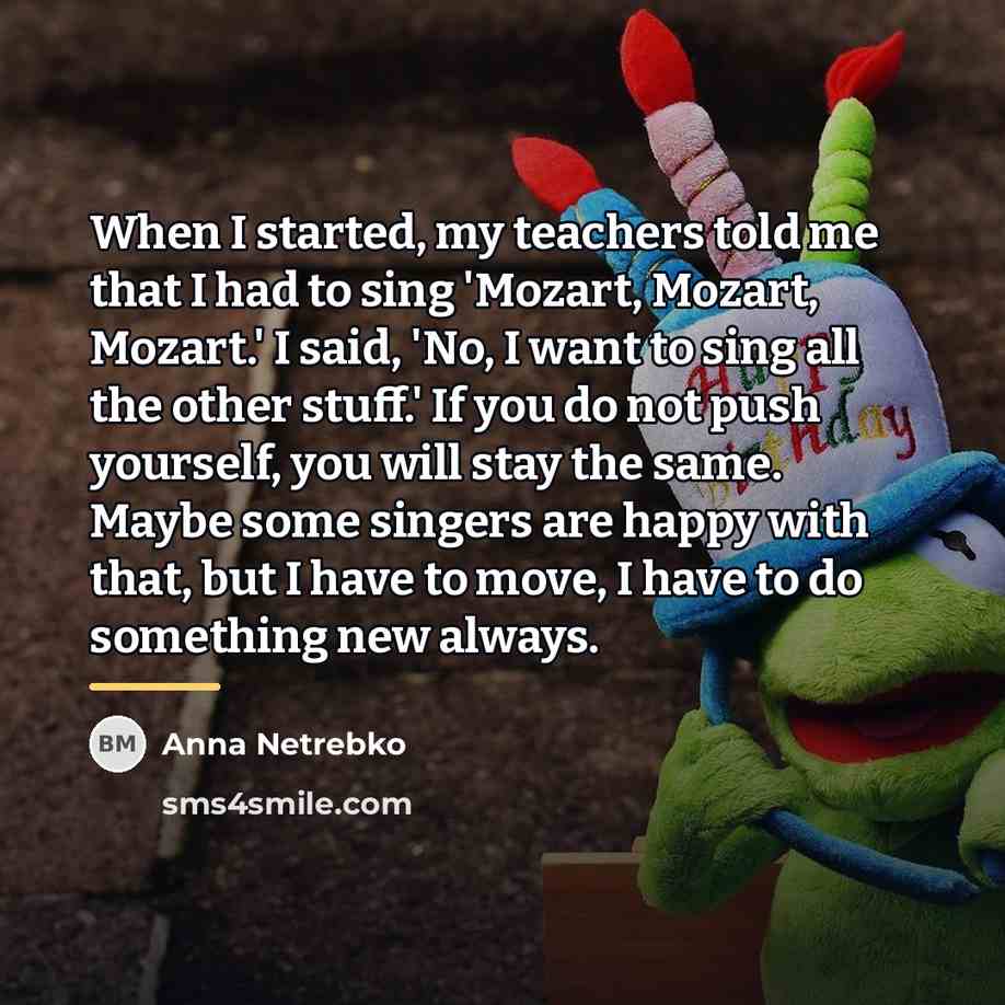 “When I started, my teachers told me that I had…” quote by Anna Netrebko