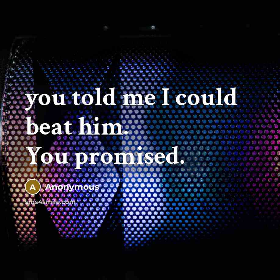 “you told me I could beat him. You promised.…” quote by Anonymous