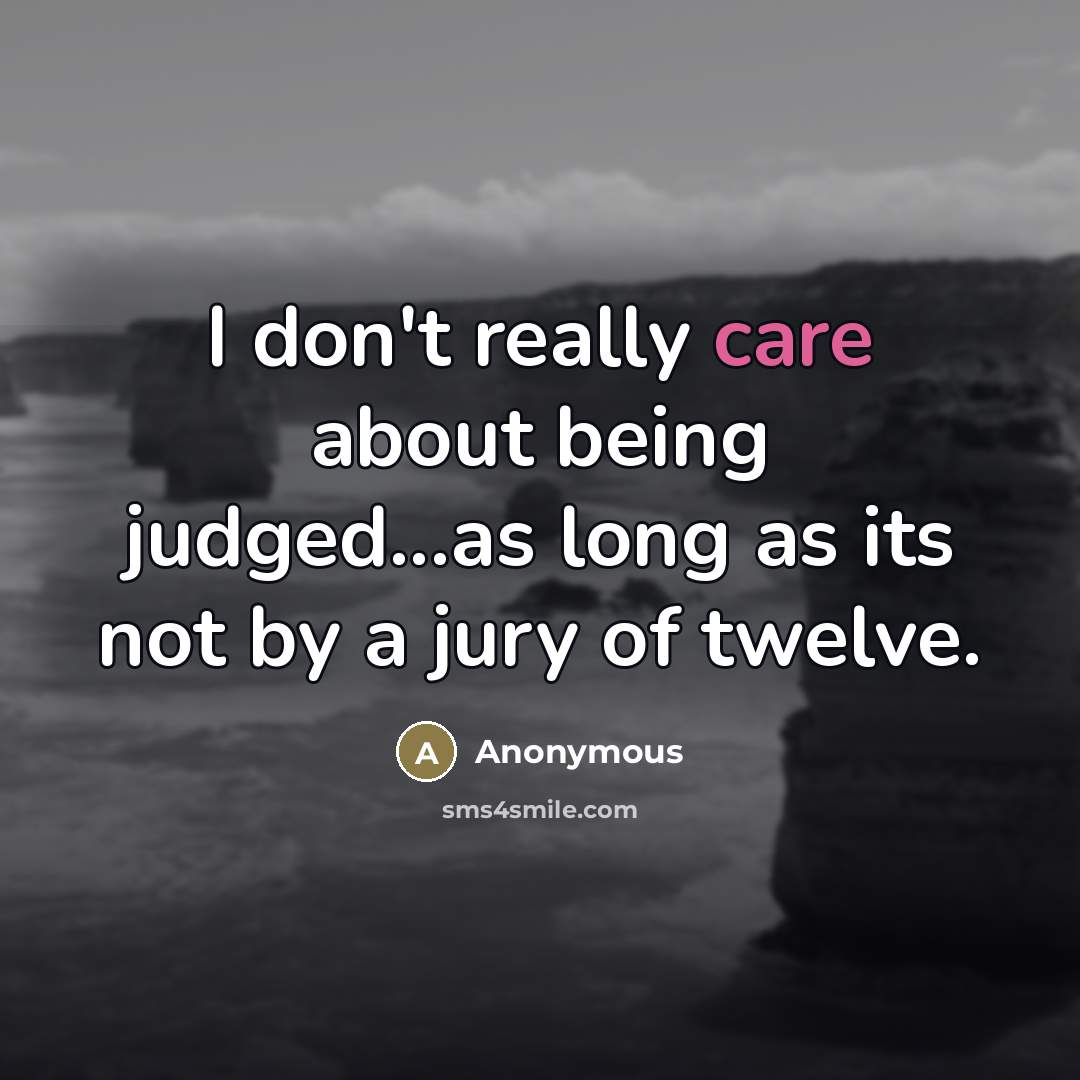 “I don't really care about being judged...as long as its…” quote by Anonymous