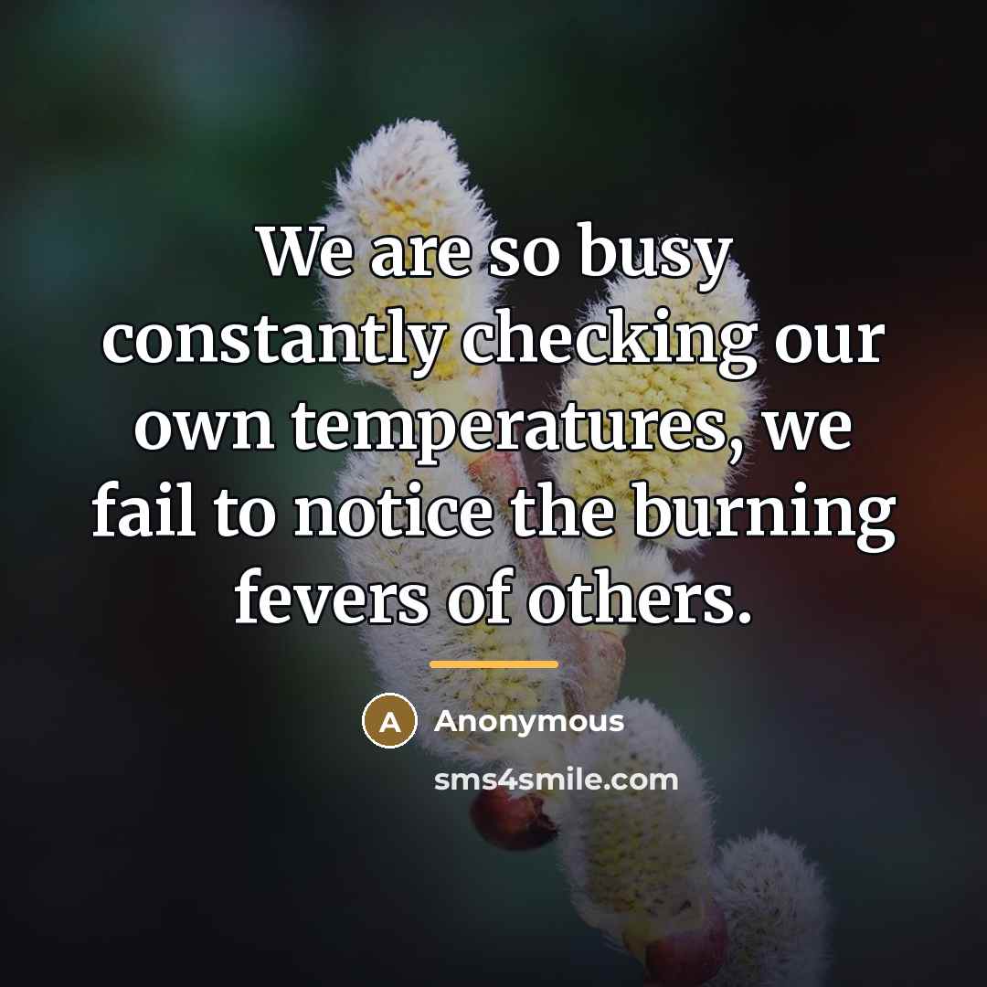 “We are so busy constantly checking our own temperatures, we…” quote by Anonymous