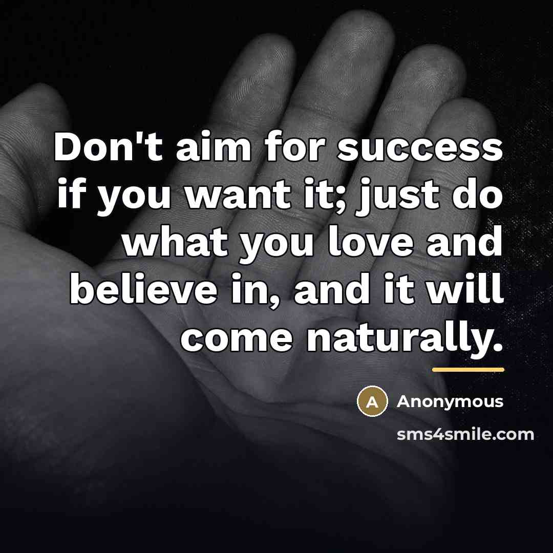 “Don't aim for success if you want it; just do…” quote by Anonymous