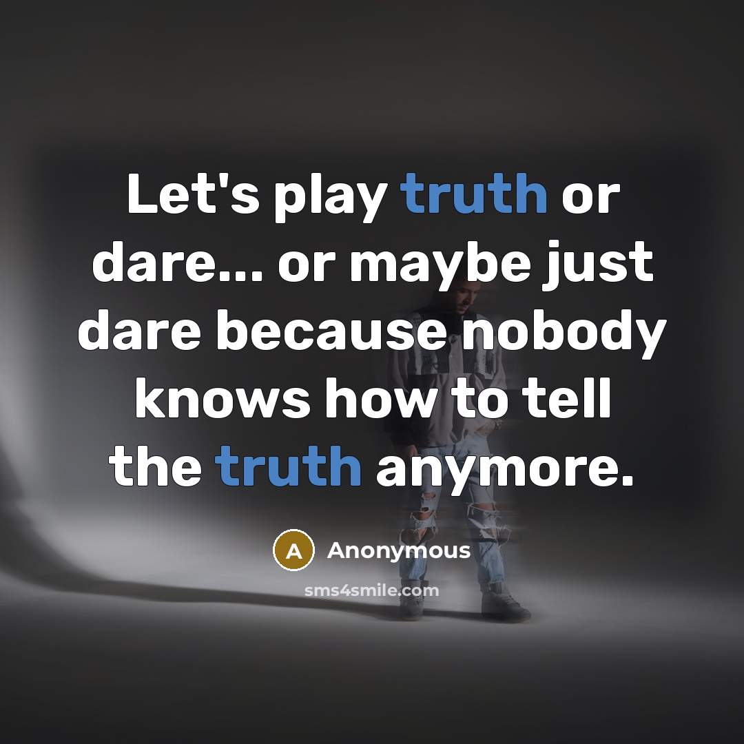 “Let's play truth or dare... or maybe just dare because…” quote by Anonymous