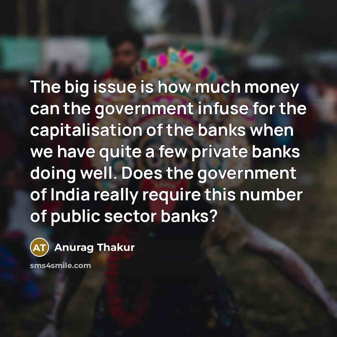 “The big issue is how much money can the government…” quote by Anurag Thakur