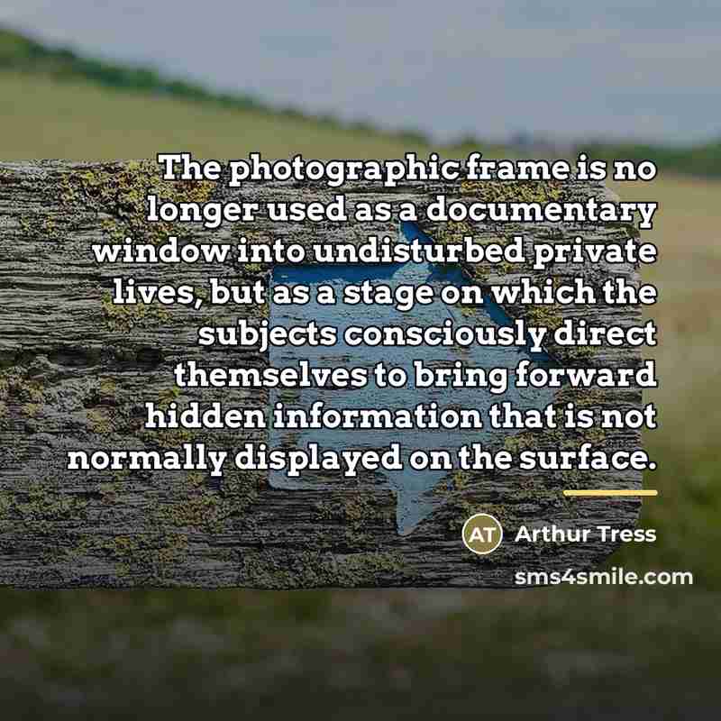 “The photographic frame is no longer used as a documentary…” quote by Arthur Tress