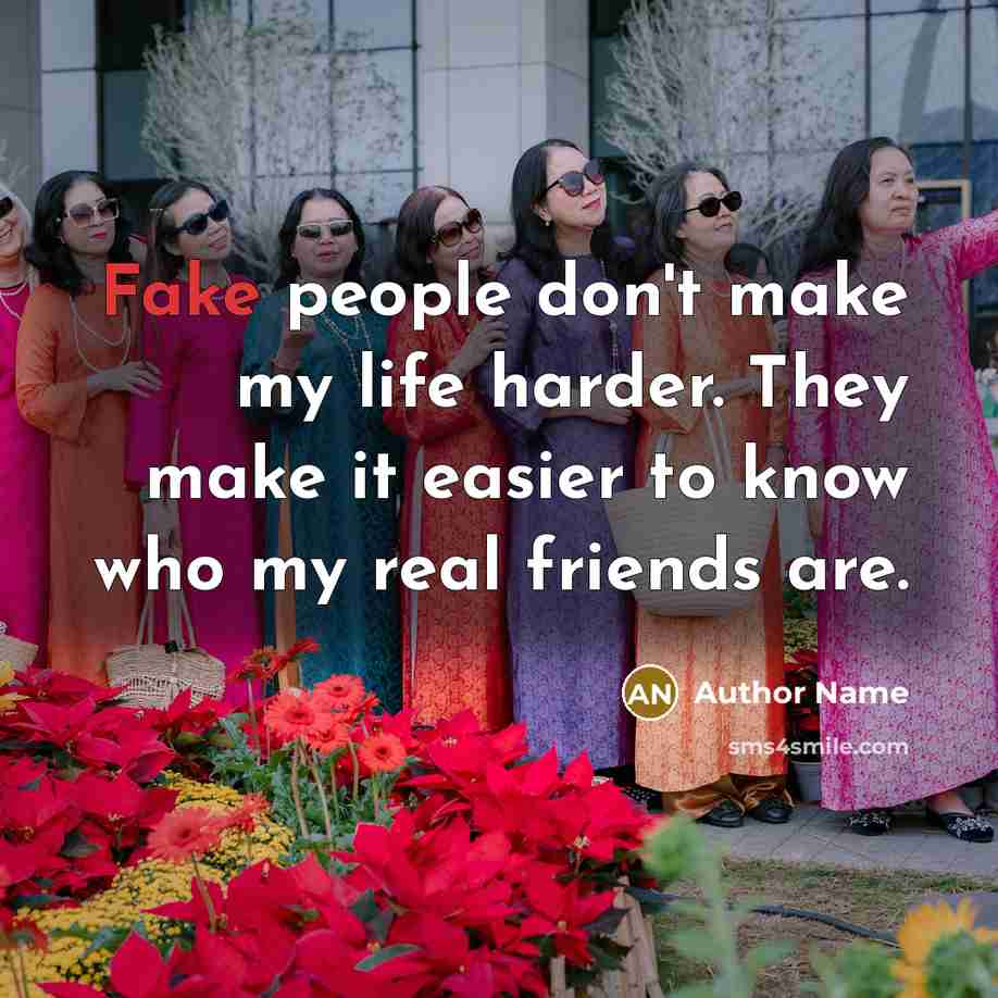 “Fake people don't make my life harder. They make it…” quote by Author Name