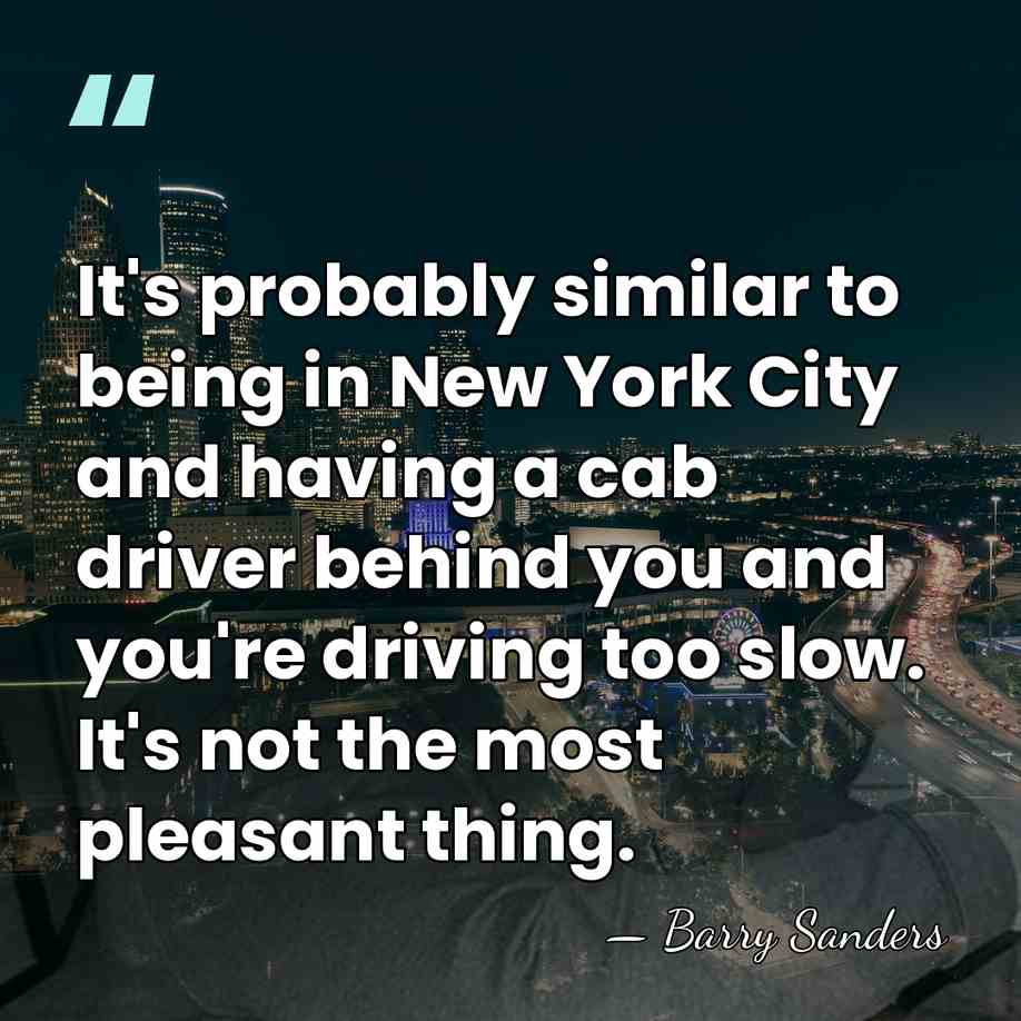 It's probably similar to being in New York City and having a&hellip; - Barry Sanders