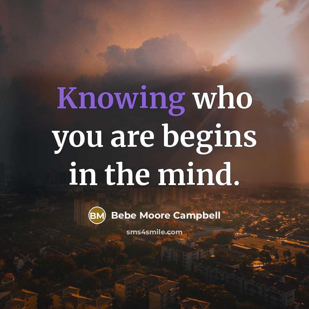 “Knowing who you are begins in the mind.…” quote by Bebe Moore Campbell