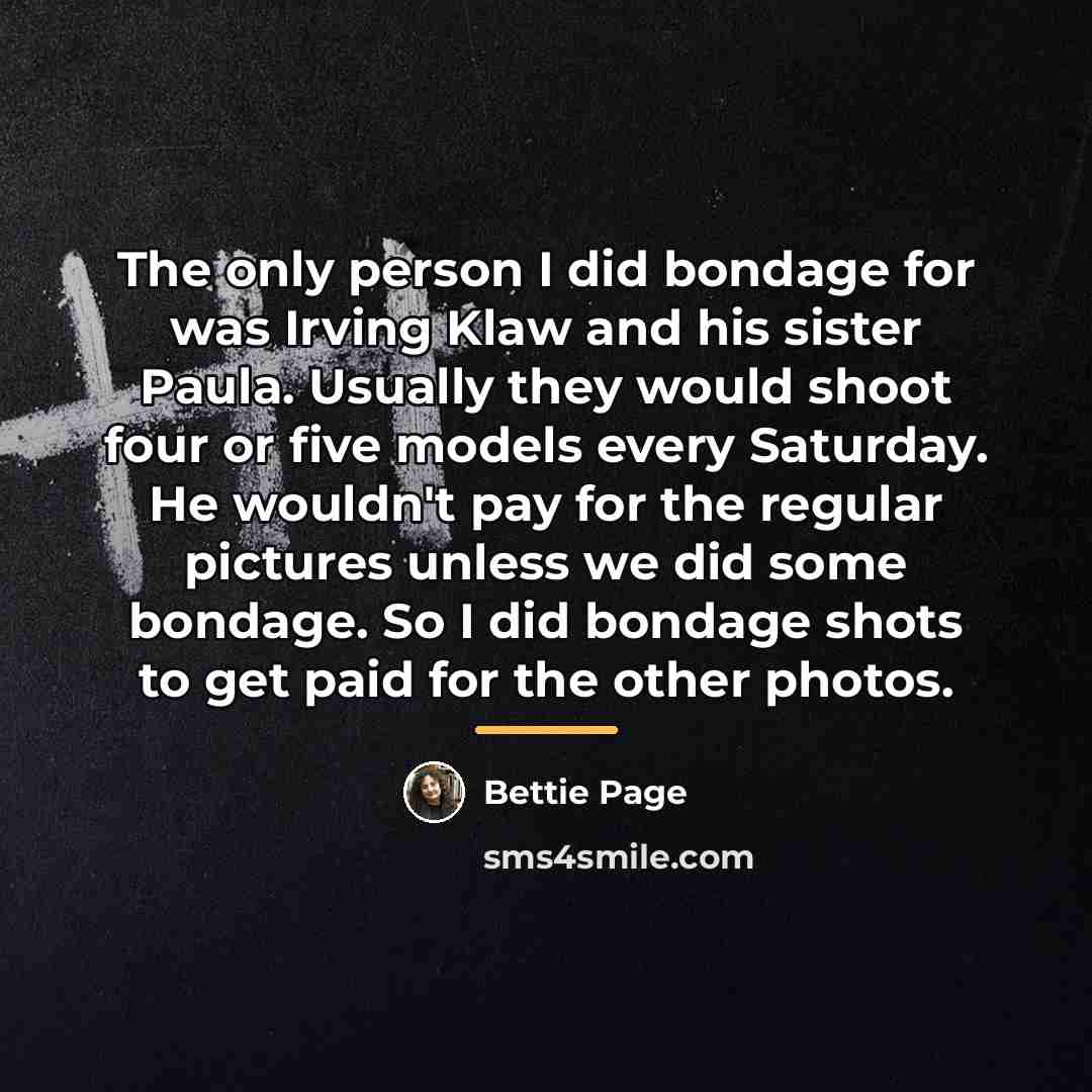 “The only person I did bondage for was Irving Klaw…” quote by Bettie Page