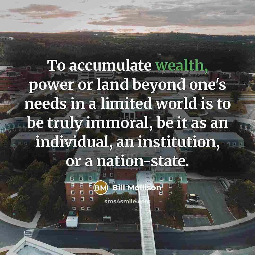 “To accumulate wealth, power or land beyond one's needs in…” quote by Bill Mollison