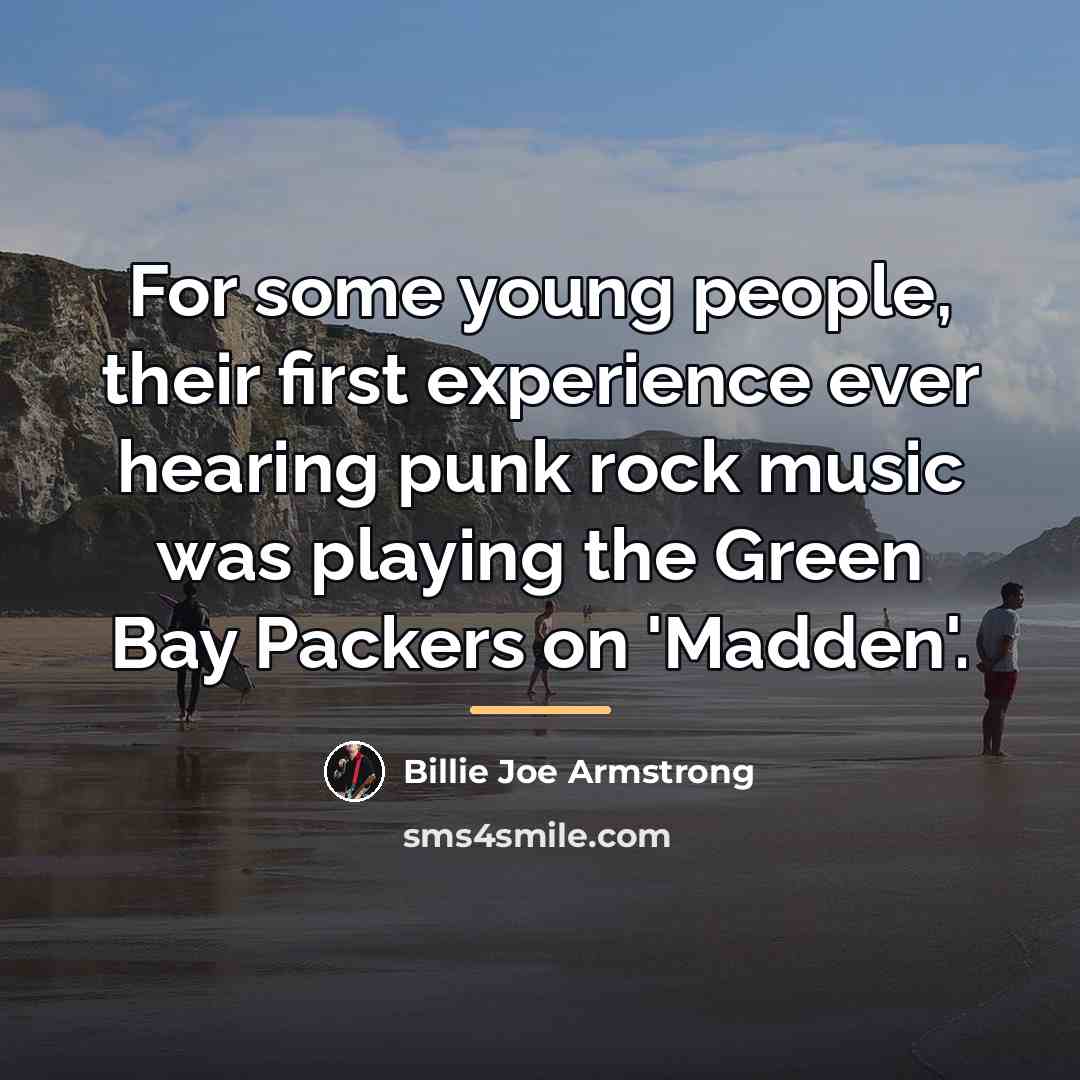 “For some young people, their first experience ever hearing punk…” quote by Billie Joe Armstrong