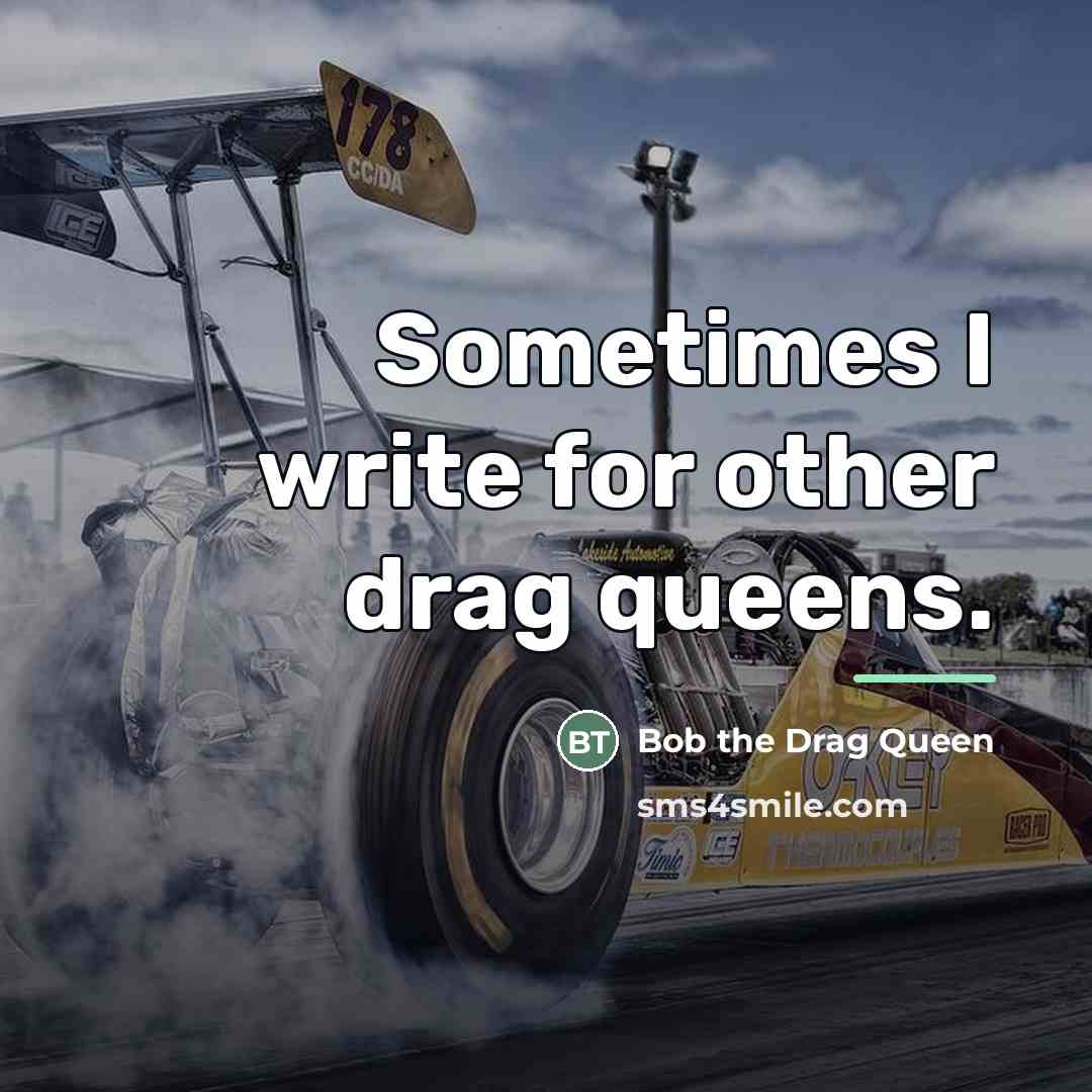 “Sometimes I write for other drag queens.…” quote by Bob the Drag Queen