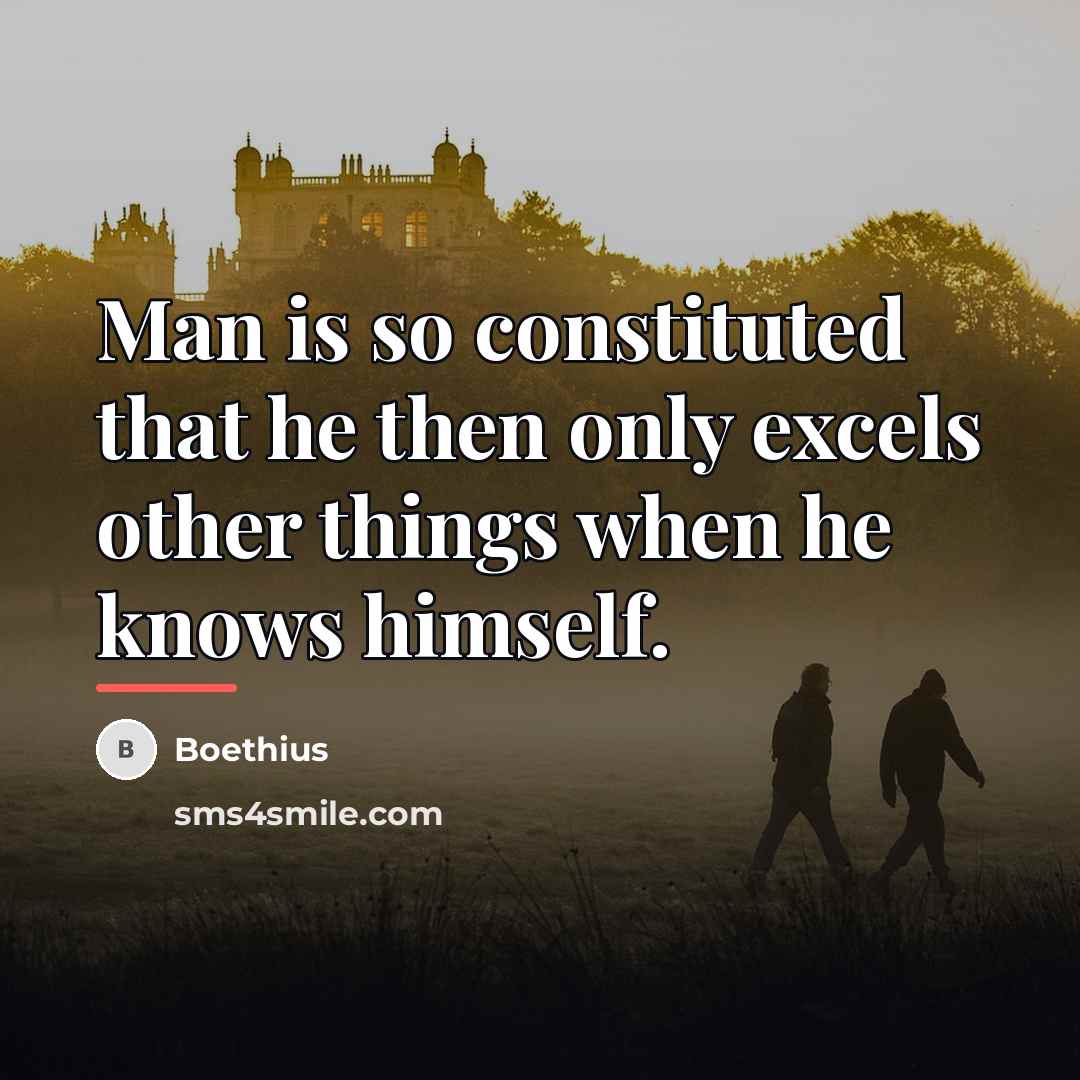 “Man is so constituted that he then only excels other…” quote by Boethius