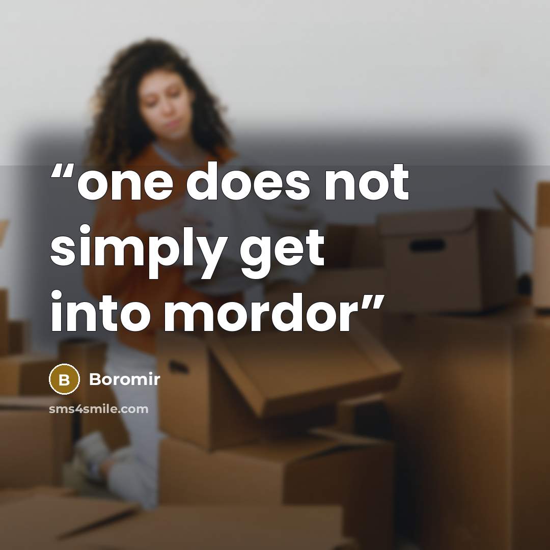 “one does not simply get into mordor” quote by Boromir