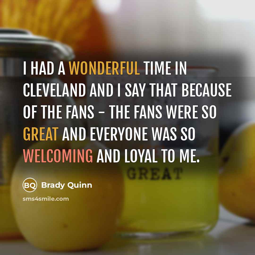 “I had a wonderful time in Cleveland and I say…” quote by Brady Quinn