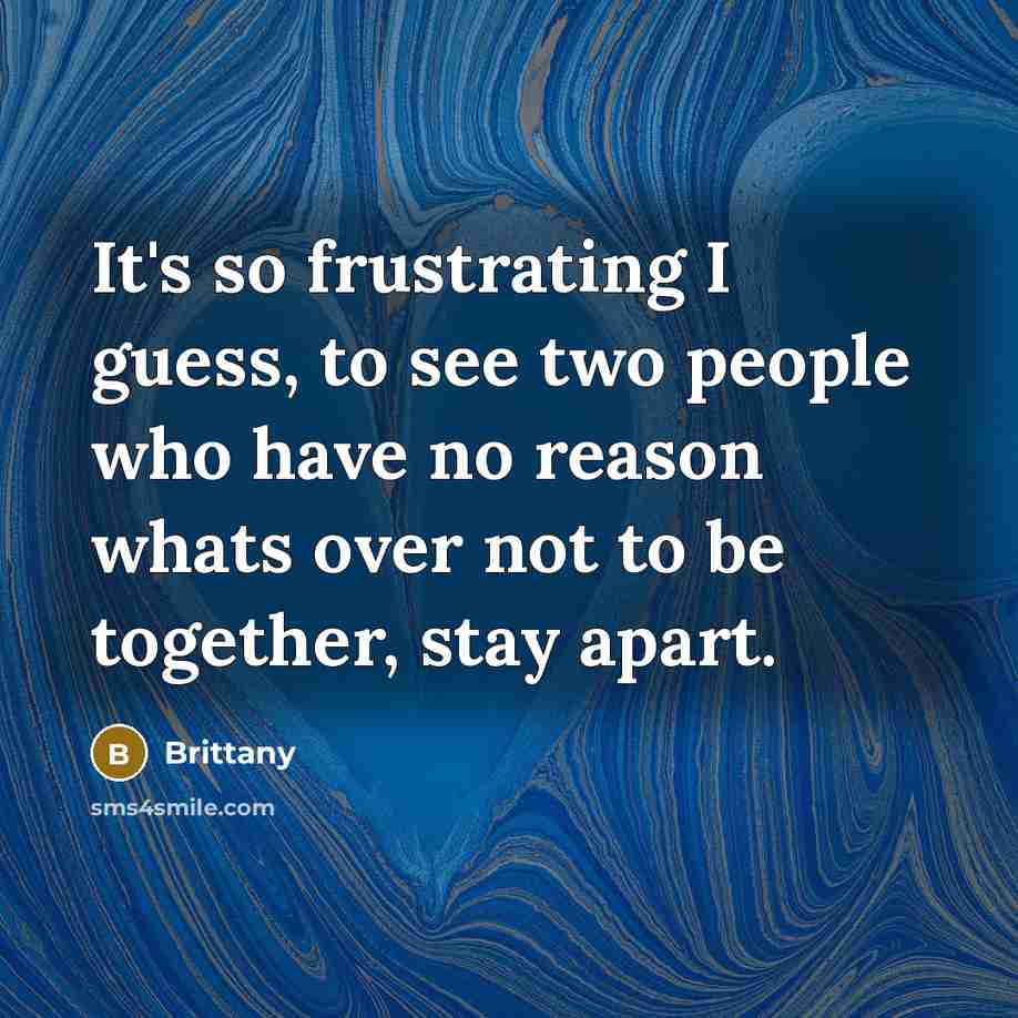 “It's so frustrating I guess, to see two people who…” quote by Brittany