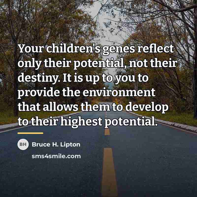 “Your children's genes reflect only their potential, not their destiny.…” quote by Bruce H. Lipton