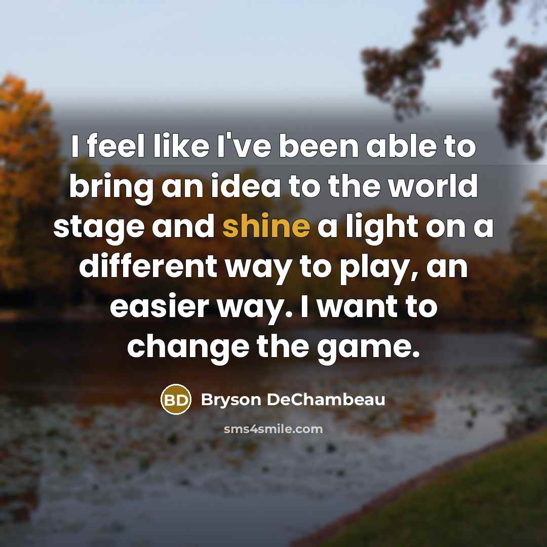 “I feel like I've been able to bring an idea…” quote by Bryson DeChambeau