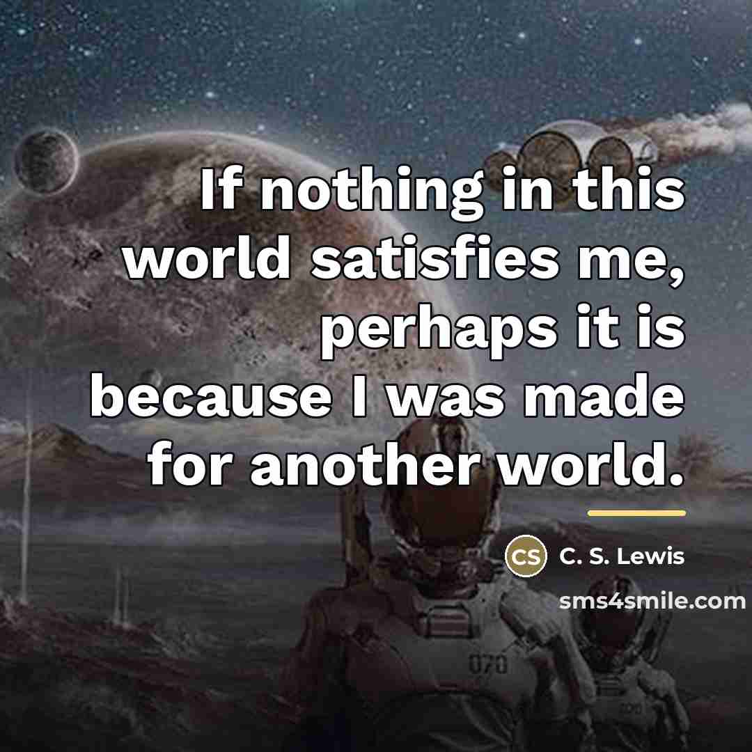 “If nothing in this world satisfies me, perhaps it is…” quote by C. S. Lewis