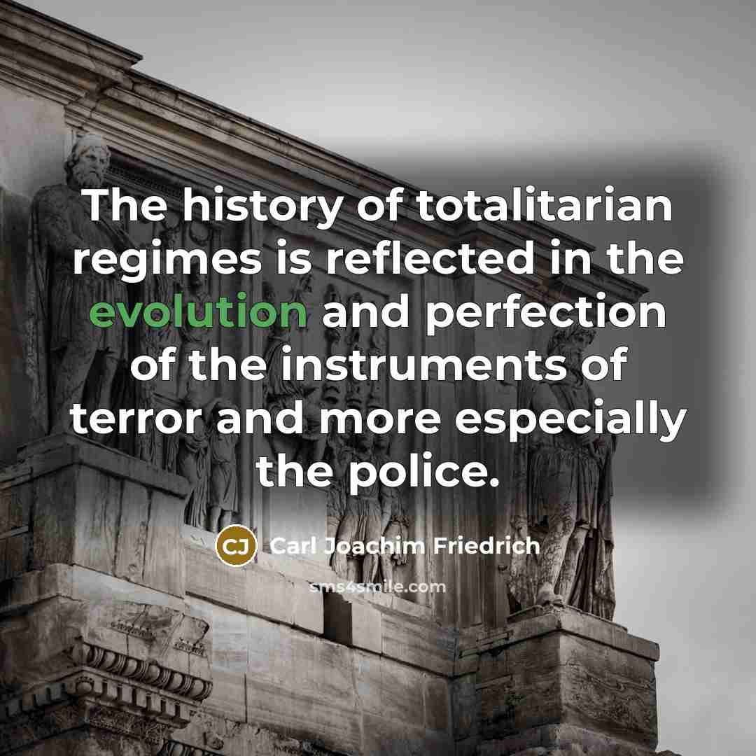 “The history of totalitarian regimes is reflected in the evolution…” quote by Carl Joachim Friedrich