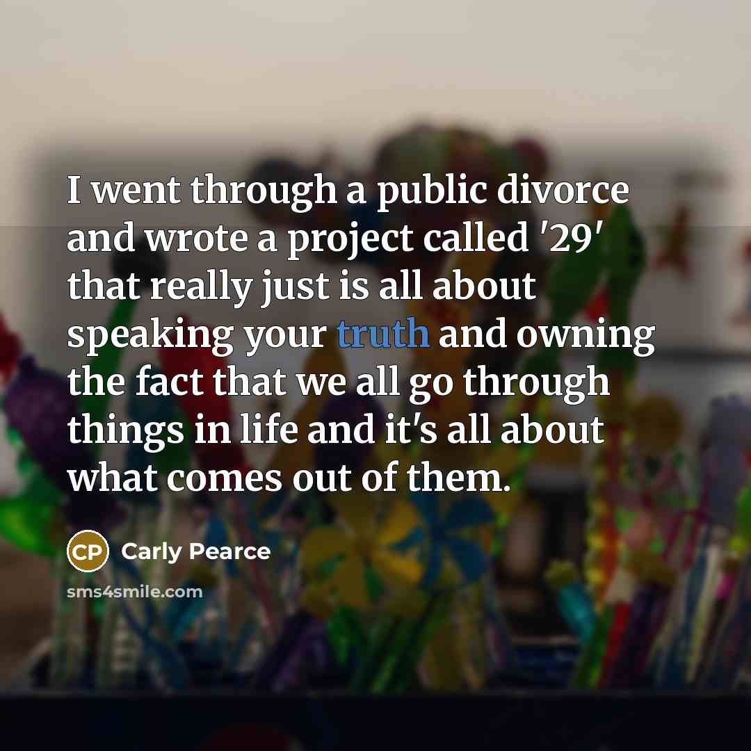 “I went through a public divorce and wrote a project…” quote by Carly Pearce