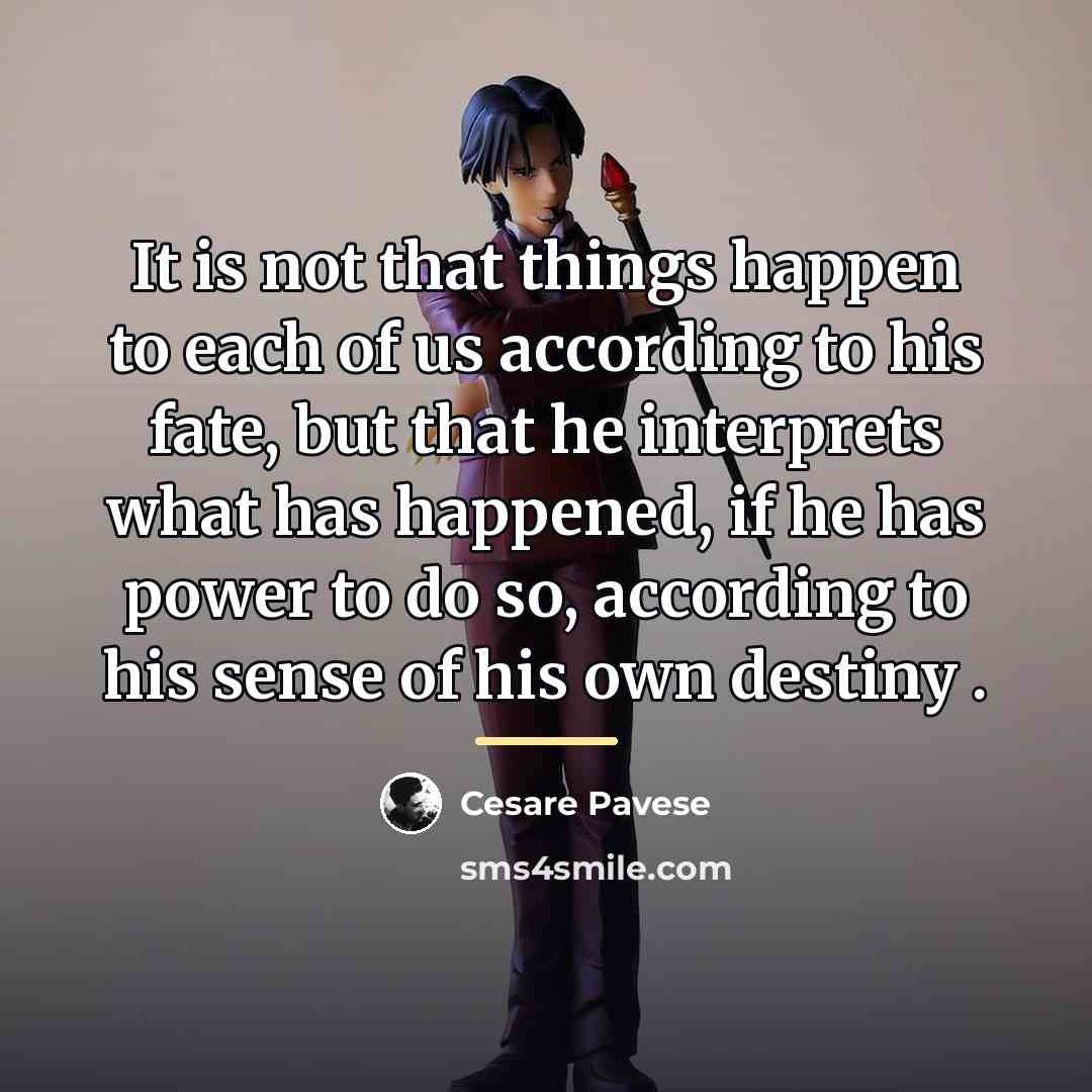 “It is not that things happen to each of us…” quote by Cesare Pavese