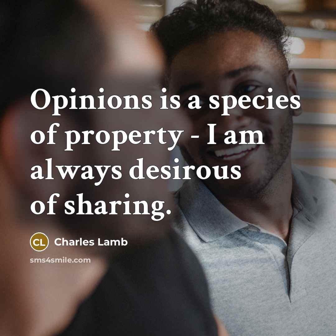 “Opinions is a species of property - I am always…” quote by Charles Lamb