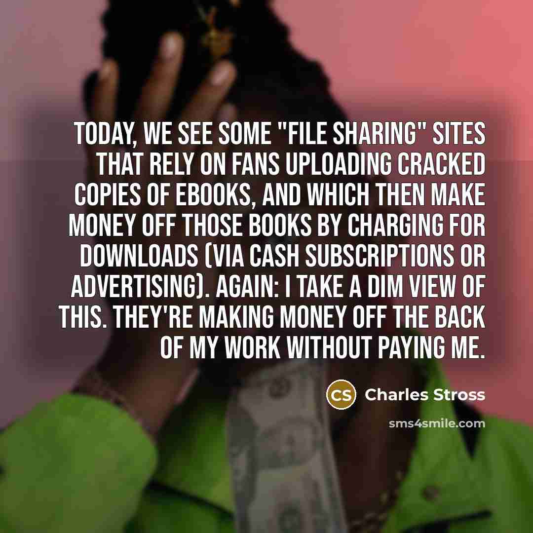 “Today, we see some "file sharing" sites that rely on…” quote by Charles Stross