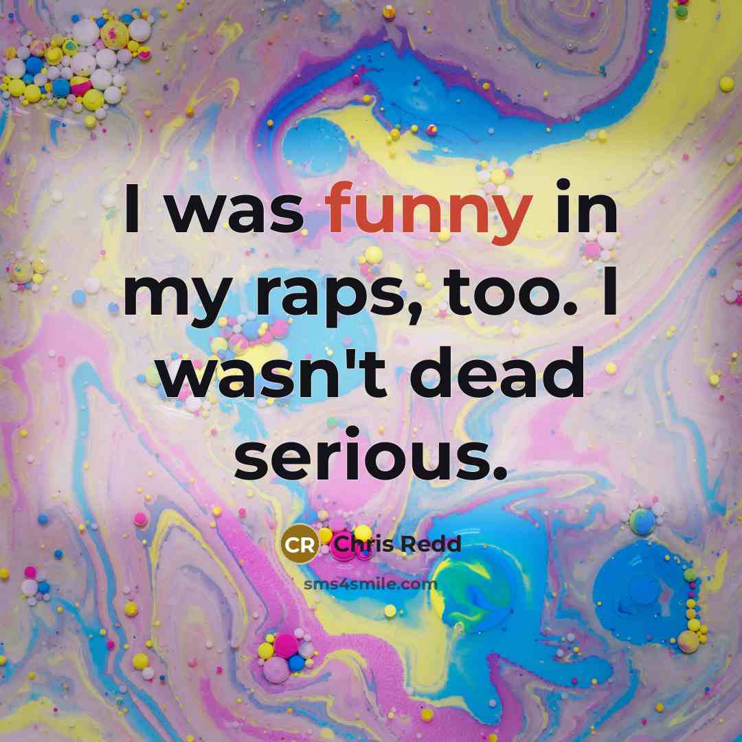 “I was funny in my raps, too. I wasn't dead…” quote by Chris Redd